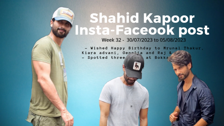 Week 32 updates – Shahid Kapoor spotted at Bokkah cafe | Birthday wishes – 30/07/2023 to 05/08/2023